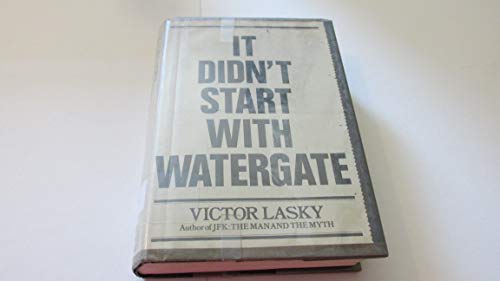 IT DIDN'T START WITH WATERGATE