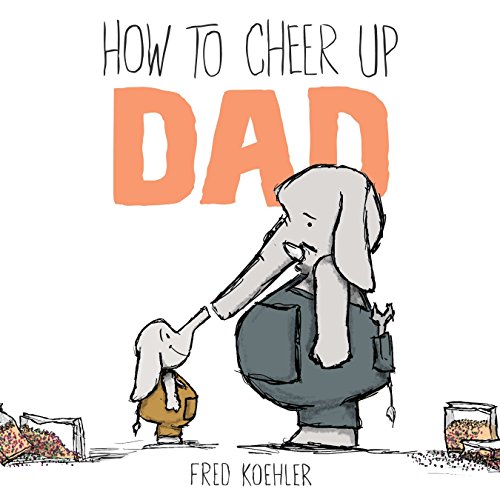 Stock image for How to Cheer Up Dad for sale by SecondSale