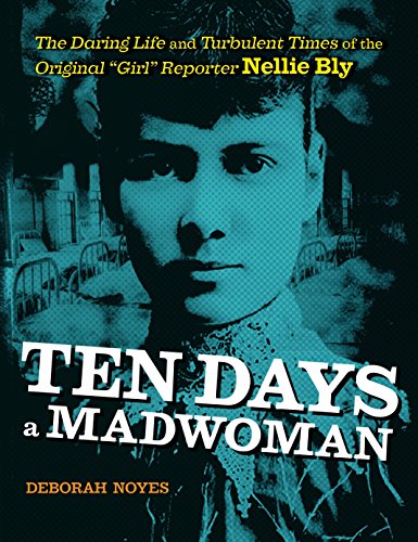 Beispielbild fr Ten Days a Madwoman: The Daring Life and Turbulent Times of the Original "Girl" Reporter, Nellie Bly zum Verkauf von ZBK Books