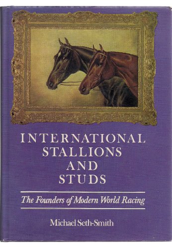 Stock image for International Stallions and Studs: The Founders of Modern World Racing for sale by Wonder Book