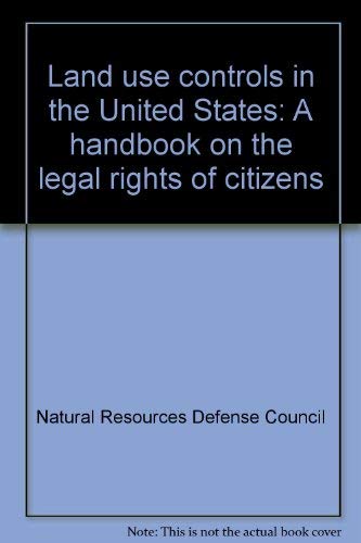 Stock image for Land Use Controls in the United States : A Handbook on the Legal Rights of Citizens for sale by Better World Books