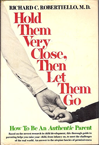 Stock image for Hold them very close, then let them go: How to be an authentic parent for sale by ThriftBooks-Dallas