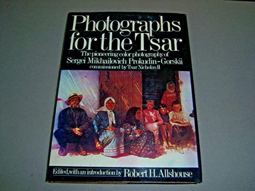 Stock image for Photographs for the Tsar: The Pioneering Color Photography of Sergei Mikhailovich Prokudin-Gorskii Commissioned by Tsar Nicholas II for sale by Books of the Smoky Mountains