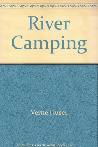 River Camping, Touring by Canoe, Raft, Kayak and Dory (Asolstice Press Book, The Dial Press, New ...