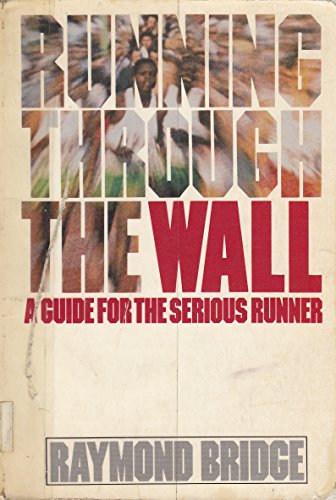Stock image for Running Through the Wall: A Guide for the Serious Runner for sale by Wonder Book