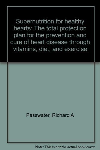 Stock image for Supernutrition for healthy hearts: The total protection plan for the prevention and cure of heart disease through vitamins, diet, and exercise for sale by SecondSale