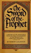 Stock image for The Sword of the Prophet : A History of the Arab World from the Time of Mohammed to the Present Day for sale by Better World Books