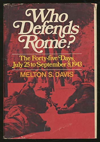 Stock image for Who Defends Rome? The Forty-Five Days, July 25- September 8, 1943 for sale by Books End Bookshop