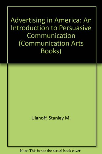 Advertising in America: An Introduction to Persuasive Communication (Communication Arts Books)