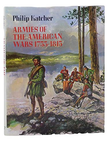 Beispielbild fr Armies of the American Wars : 1753-1815 zum Verkauf von Hawking Books
