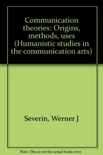 Beispielbild fr Communication Theories : Origins, Methods, Uses (Humanistic Studies in the Communication Arts) zum Verkauf von Dan's Books