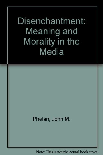 Imagen de archivo de Disenchantment : Meaning and Morality in the Media a la venta por Better World Books