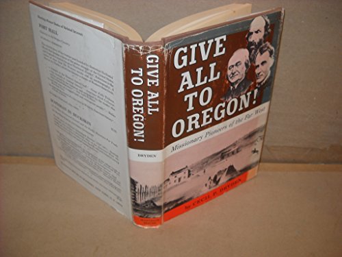 Stock image for Give All to Oregon! Missionary Pioneers of the Far West for sale by Vashon Island Books