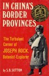 9780803833968: In China's border provinces;: The turbulent career of Joseph Rock, botanist-explorer,