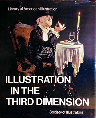 Stock image for Illustration in the Third Dimension. The Artist Turned Craftsman for sale by Valley Books