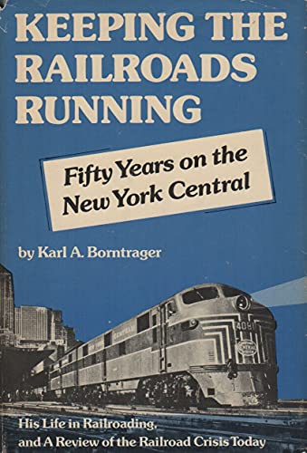 9780803839410: Keeping the railroads running: Fifty years on the New York Central...an autobiography, and a review of the railroad crisis today