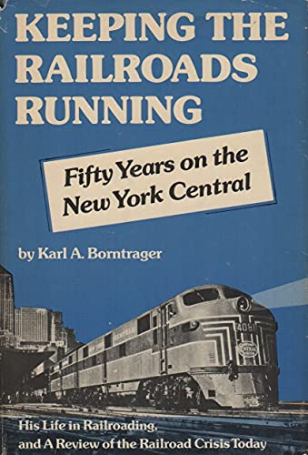 Stock image for Keeping the Railroads Running;: Fifty years on the New York Central, an autobiography, and a review of the railroad crisis today, for sale by Bookplate