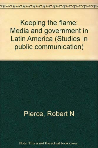 Imagen de archivo de Keeping the Flame : Media and Government in Latin America (Humanistic Studies in the Communication Arts) a la venta por The Warm Springs Book Company