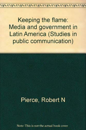 Stock image for Keeping the Flame : Media and Government in Latin America (Humanistic Studies in the Communication Arts) for sale by The Warm Springs Book Company