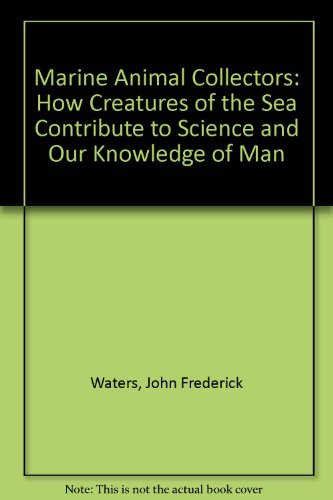 9780803846487: Marine Animal Collectors: How Creatures of the Sea Contribute to Science and Our Knowledge of Man