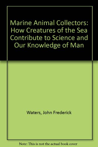 Stock image for Marine Animal Collectors: How Creatures of the Sea Contribute to Science and Our Knowledge of Man for sale by Wonder Book