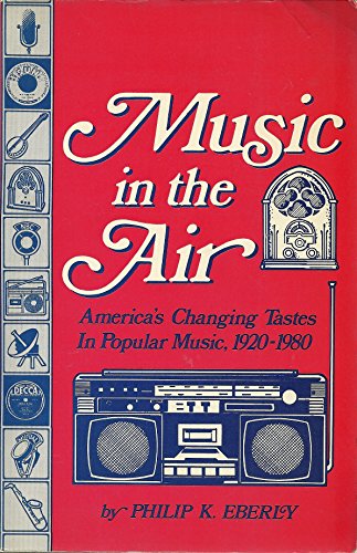 Stock image for Music in the Air: America's Changing Tastes in Popular Music, 1920-1980 (COMMUNICATION ARTS BOOKS) for sale by Front Cover Books