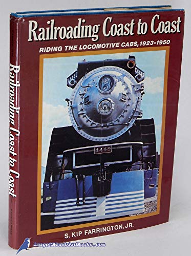Imagen de archivo de Railroading Coast to Coast : Riding the Locomotive Cabs, Steam, Electric and Diesel, 1923-1950 a la venta por Better World Books
