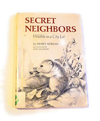 Secret neighbors: Wildlife in a City Lot (The City Science Series) (9780803867086) by Mary Adrian; Jean Zallinger