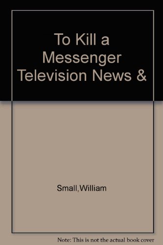 Imagen de archivo de To Kill a Messenger : Television News and the Real World a la venta por JB Books