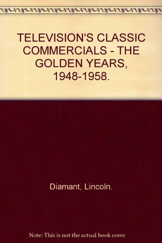 Imagen de archivo de TELEVISION's CLASSIC COMMERCIALS; the GOLDEN YEARS, 1948-1958; .Signed. * a la venta por L. Michael