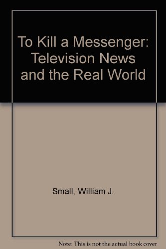 9780803871441: To Kill a Messenger: Television News and the Real World