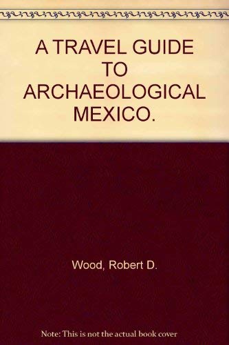 A Travel Guide to Archaeological Mexico