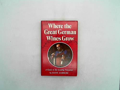 Imagen de archivo de Where the great German wines grow: A guide to the leading vineyards a la venta por Ergodebooks