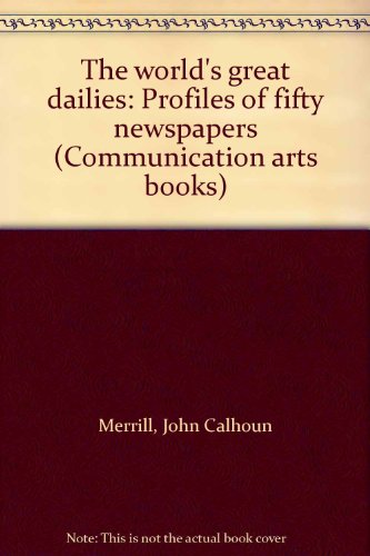 9780803880955: The world's great dailies: Profiles of fifty newspapers (Communication arts books)