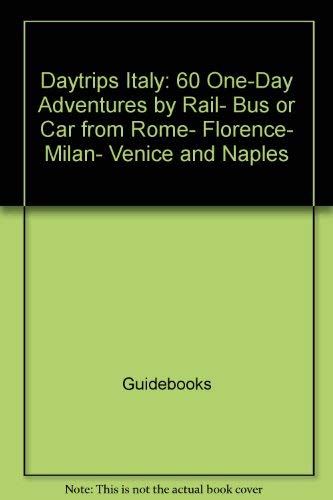 Stock image for Daytrips Italy: 60 One-Day Adventures by Rail, Bus or Car from Rome, Florence, Milan, Venice and Naples for sale by ThriftBooks-Atlanta