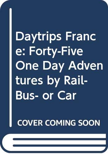 9780803893443: Daytrips France: Forty-Five One Day Adventures by Rail, Bus, or Car
