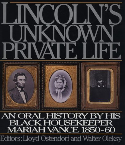 Beispielbild fr Lincoln's Unknown Private Life : An Oral History by His Black Housekeeper Mariah Vance, 1850-1860 zum Verkauf von Better World Books