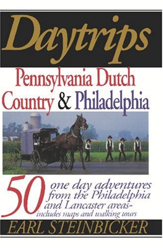 Imagen de archivo de Daytrips Pennsylvania Dutch Country & Philadelphia: 50 One-Day Adventures from the Philadelphia and Lancaster Areas (Daytrips Pennsylvania Dutch Country and Philadelphia) a la venta por Gulf Coast Books