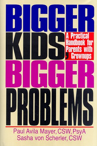 Bigger Kids, Bigger Problems: So You Survived Adolescence and Thought There Would Be Calmer Waters Ahead. Ha! (9780803894129) by Mayer, Paul A.; Von Scherler, Sasha