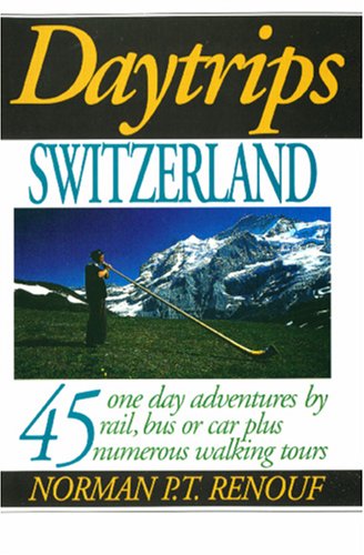 Stock image for Daytrips Switzerland: 45 One Day Adventures by Rail, Bus and Car (Daytrips Series) for sale by Wonder Book