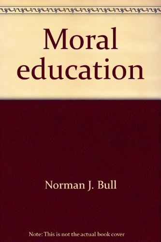 Moral education (9780803900394) by Bull, Norman J
