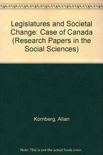 Legislatures and societal change: the case of Canada (Sage research papers in the social sciences, ser. no. 90-002. Comparative legislative studies series) (9780803903425) by Kornberg, Allan