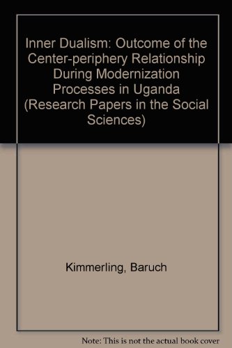 Beispielbild fr Inner Dualism: An Outcome of the Center-Periphery Relationship during Modernization Processes in Uganda zum Verkauf von G. & J. CHESTERS