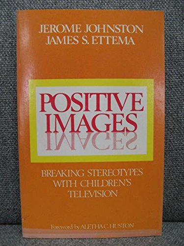 Positive Images: Breaking Stereotypes with Childrenâ€²s Television (9780803903852) by Jerome Johnston; James S. Ettema