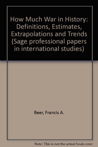 How Much War in History: Definitions, Estimates, Extrapolations and Trends (9780803904767) by Beer, Francis A.