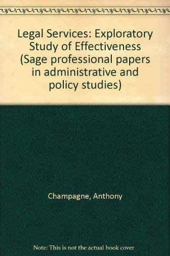 Legal services: An exploratory study of effectiveness (Sage professional papers in administrative and policy studies ; ser. no. 03-028) (9780803905320) by Anthony Champagne