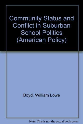 Community status and conflict in suburban school politics (Sage professional papers in American politics ; ser. no. 04-025) (9780803905375) by Boyd, William Lowe