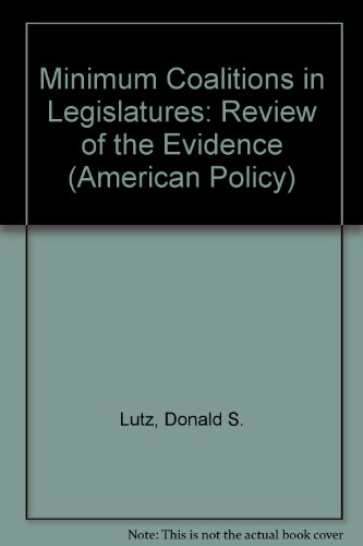Minimum coalitions in legislatures: A review of the evidence (Sage professional papers in American politics ; ser. no. 04-028) (9780803905405) by Lutz, Donald S