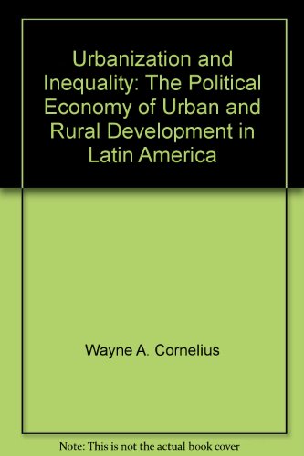Imagen de archivo de Urbanization and Inequality: The Political Economy of Urban and Rural Development in Latin America a la venta por Irish Booksellers