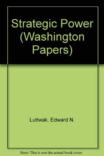 Strategic power: Military capabilities and political utility (The Washington papers) (9780803906594) by Luttwak, Edward